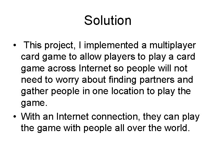 Solution • This project, I implemented a multiplayer card game to allow players to