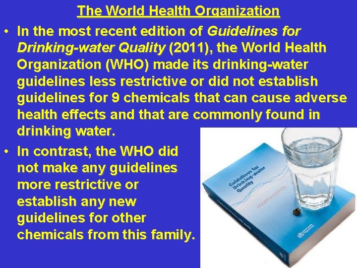 The World Health Organization • In the most recent edition of Guidelines for Drinking-water