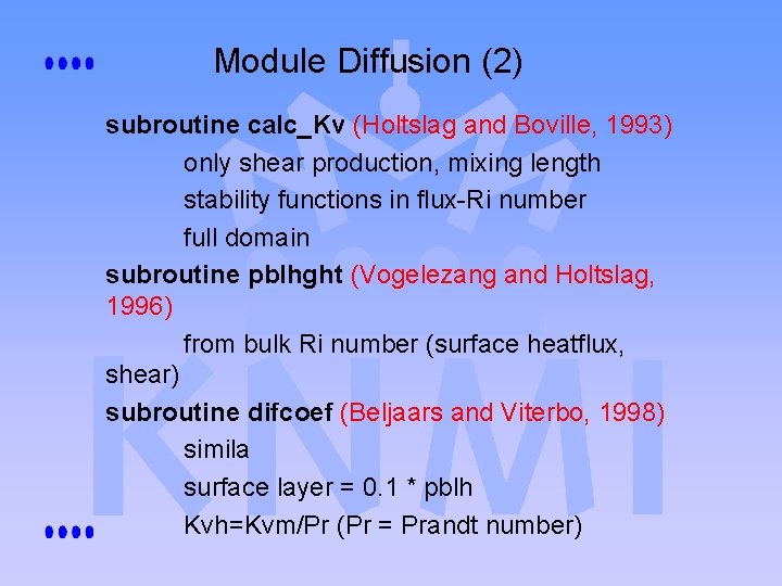 Module Diffusion (2) subroutine calc_Kv (Holtslag and Boville, 1993) only shear production, mixing length Module Diffusion (2) subroutine calc_Kv (Holtslag and Boville, 1993) only shear production, mixing length