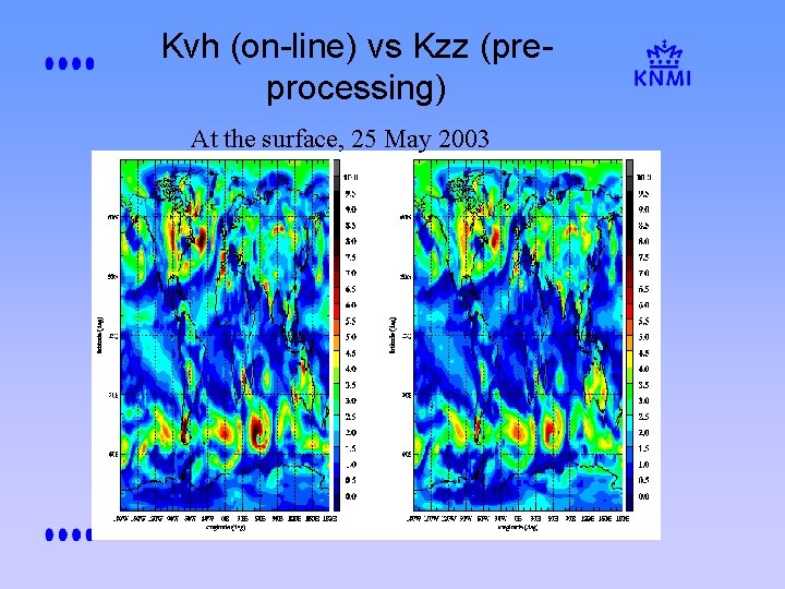 Kvh (on-line) vs Kzz (preprocessing) At the surface, 25 May 2003 Kvh (on-line) vs Kzz (preprocessing) At the surface, 25 May 2003