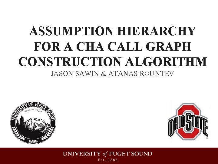 ASSUMPTION HIERARCHY FOR A CHA CALL GRAPH CONSTRUCTION ALGORITHM JASON SAWIN & ATANAS ROUNTEV