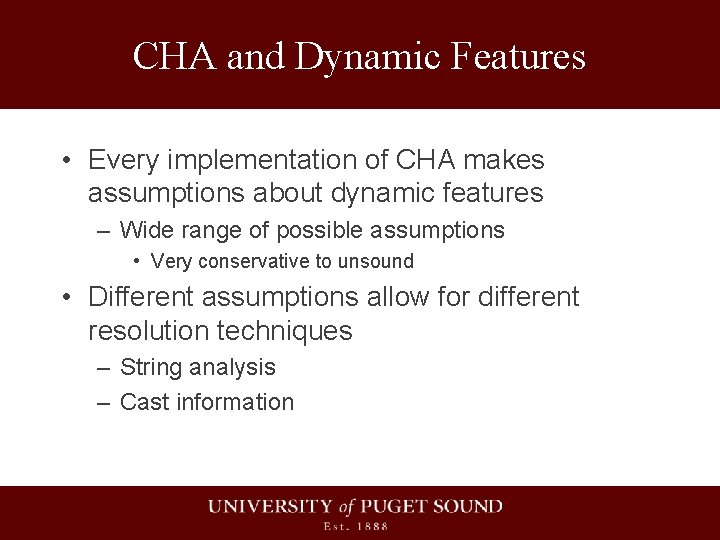 CHA and Dynamic Features • Every implementation of CHA makes assumptions about dynamic features