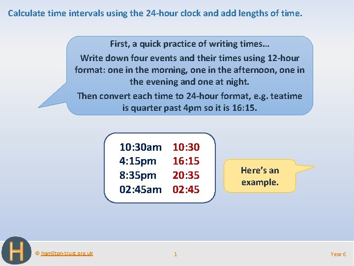 Calculate time intervals using the 24 -hour clock and add lengths of time. First,