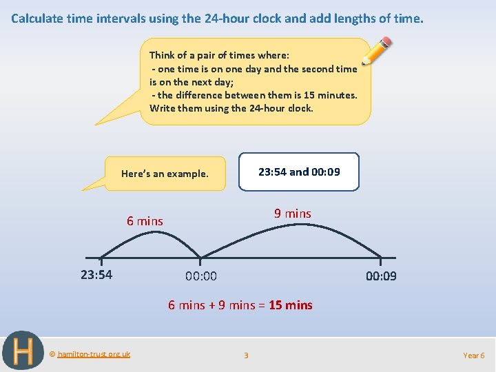 Calculate time intervals using the 24 -hour clock and add lengths of time. Think