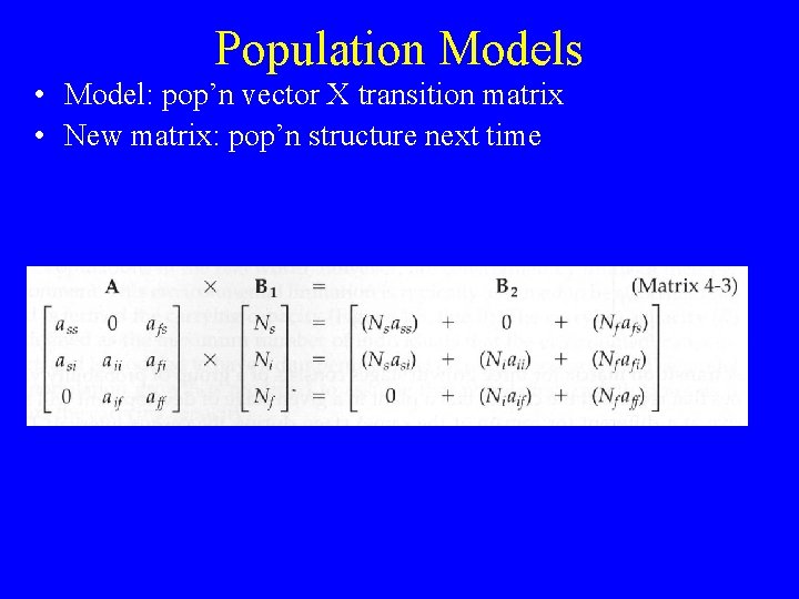 Population Models • Model: pop’n vector X transition matrix • New matrix: pop’n structure