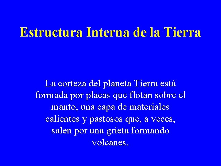 Estructura Interna de la Tierra La corteza del planeta Tierra está formada por placas