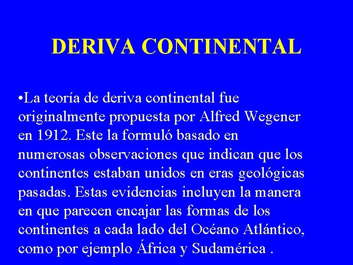 DERIVA CONTINENTAL • La teoría de deriva continental fue originalmente propuesta por Alfred Wegener