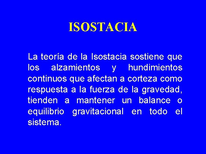 ISOSTACIA La teoría de la Isostacia sostiene que los alzamientos y hundimientos continuos que