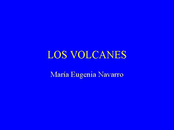 LOS VOLCANES María Eugenia Navarro 