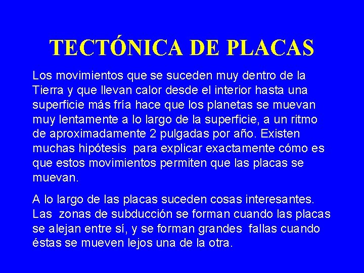 TECTÓNICA DE PLACAS Los movimientos que se suceden muy dentro de la Tierra y