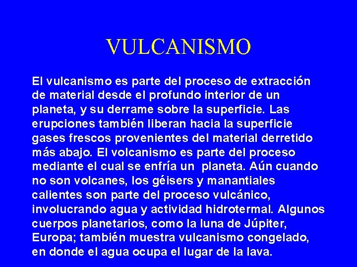 VULCANISMO El vulcanismo es parte del proceso de extracción de material desde el profundo