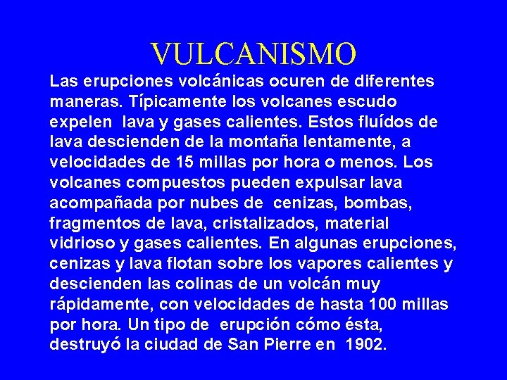 VULCANISMO Las erupciones volcánicas ocuren de diferentes maneras. Típicamente los volcanes escudo expelen lava