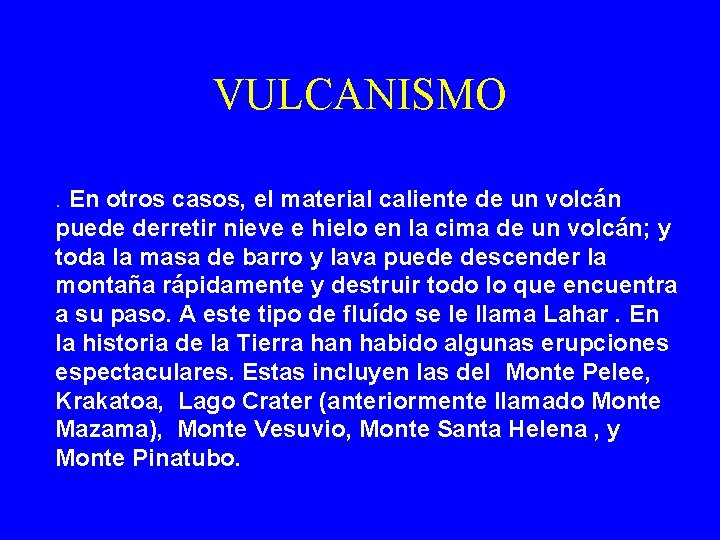 VULCANISMO. En otros casos, el material caliente de un volcán puede derretir nieve e