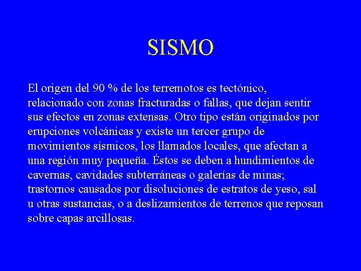 SISMO El origen del 90 % de los terremotos es tectónico, relacionado con zonas