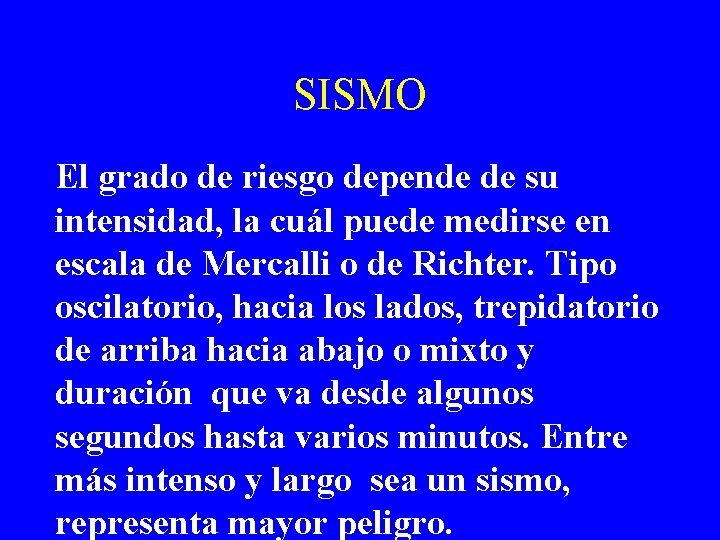 SISMO El grado de riesgo depende de su intensidad, la cuál puede medirse en