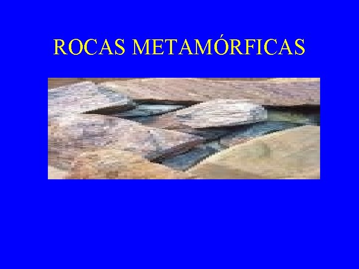 ROCAS METAMÓRFICAS 