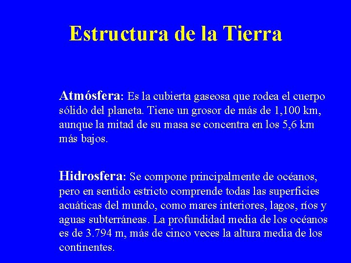 Estructura de la Tierra Atmósfera: Es la cubierta gaseosa que rodea el cuerpo sólido