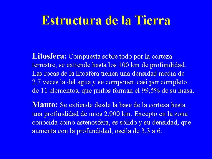 Estructura de la Tierra Litosfera: Compuesta sobre todo por la corteza terrestre, se extiende