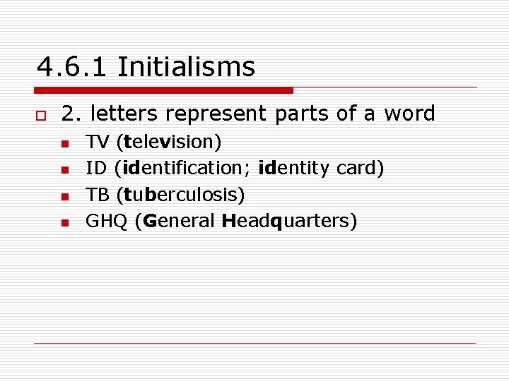 4. 6. 1 Initialisms o 2. letters represent parts of a word n n