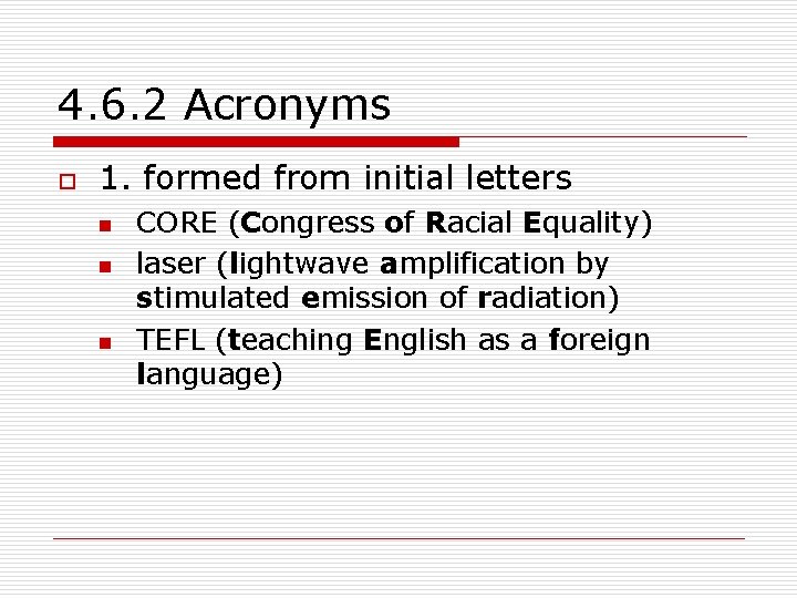 4. 6. 2 Acronyms o 1. formed from initial letters n n n CORE