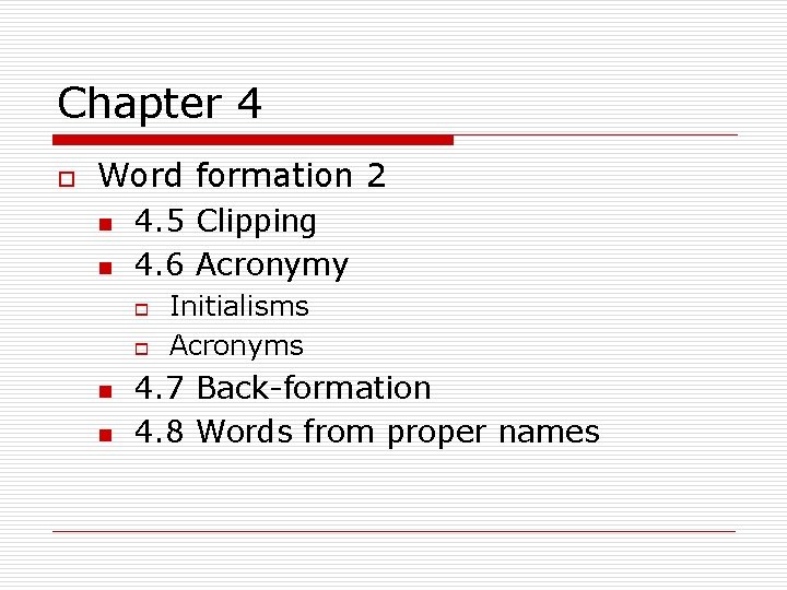 Chapter 4 o Word formation 2 n n 4. 5 Clipping 4. 6 Acronymy