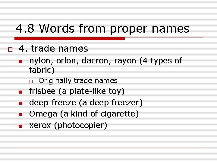 4. 8 Words from proper names o 4. trade names n nylon, orlon, dacron,