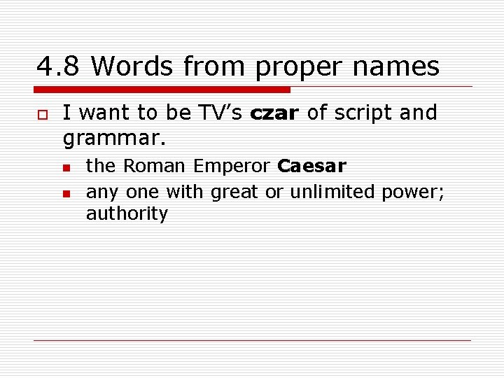 4. 8 Words from proper names o I want to be TV’s czar of