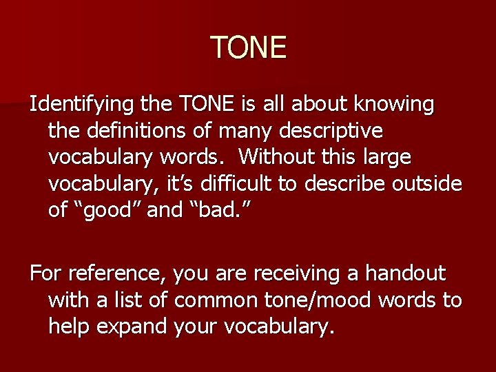 TONE Identifying the TONE is all about knowing the definitions of many descriptive vocabulary