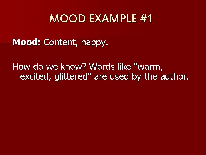 MOOD EXAMPLE #1 Mood: Content, happy. How do we know? Words like "warm, excited,