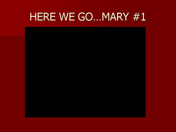 HERE WE GO…MARY #1 