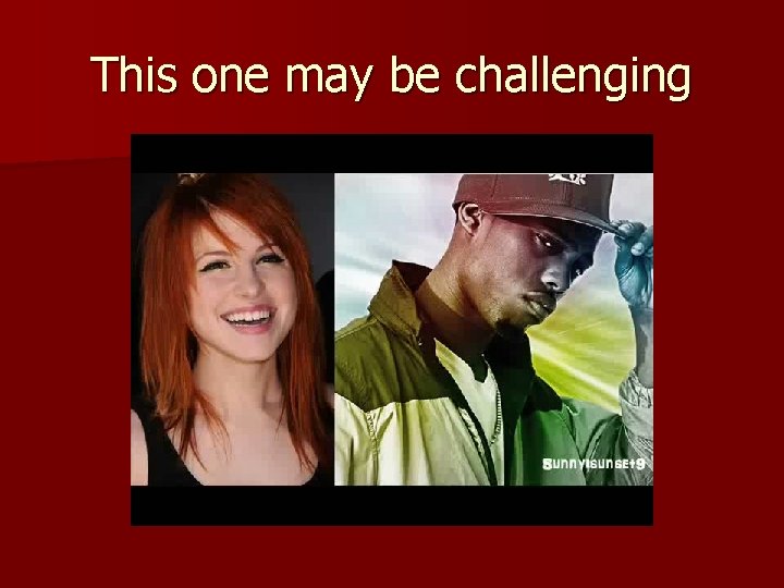 This one may be challenging 