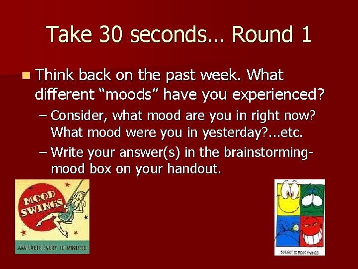 Take 30 seconds… Round 1 n Think back on the past week. What different