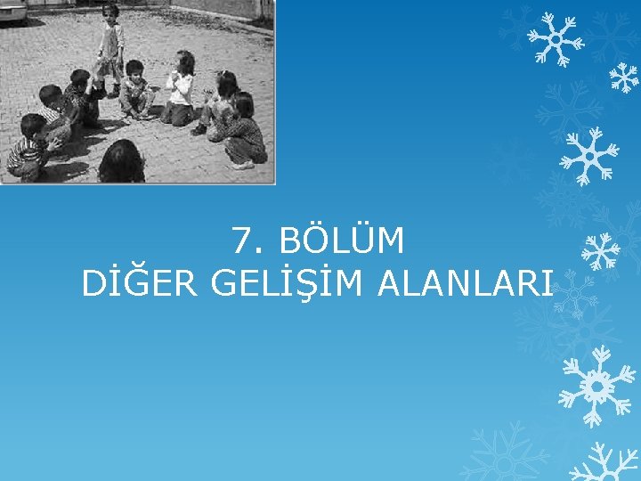 7. BÖLÜM DİĞER GELİŞİM ALANLARI 