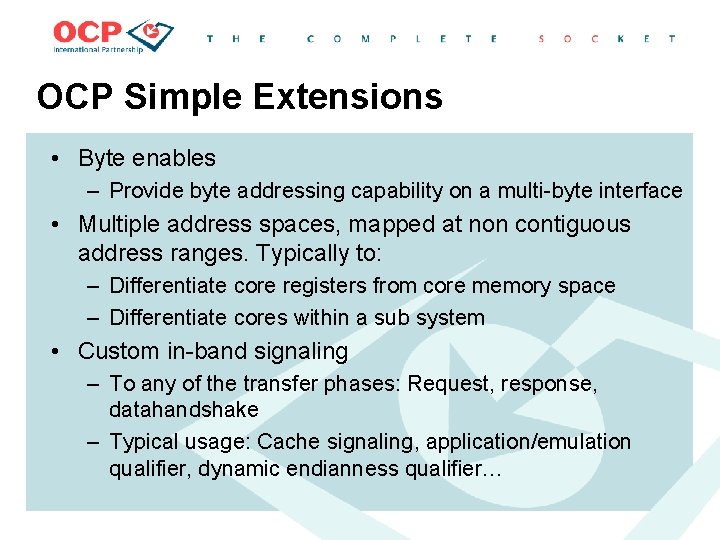 OCP Simple Extensions • Byte enables – Provide byte addressing capability on a multi-byte