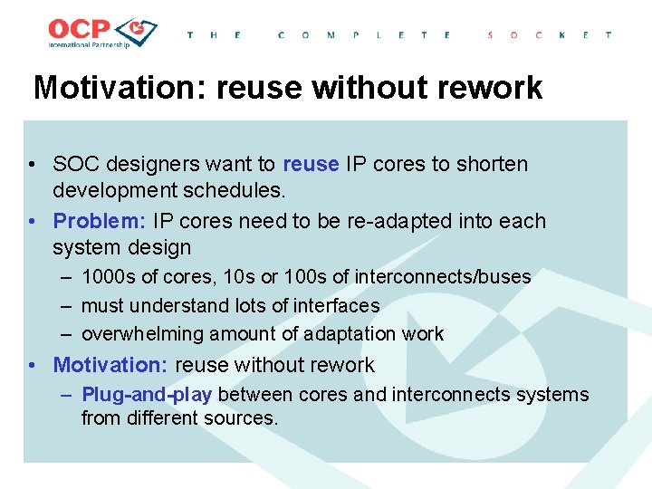 Motivation: reuse without rework • SOC designers want to reuse IP cores to shorten