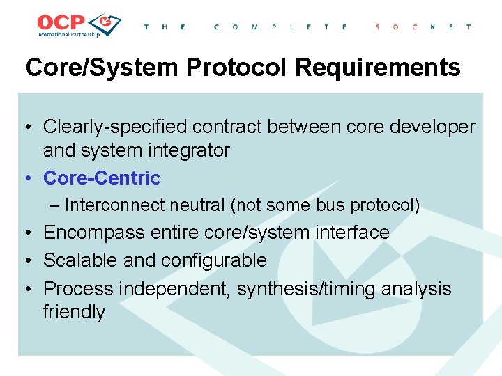 Core/System Protocol Requirements • Clearly-specified contract between core developer and system integrator • Core-Centric