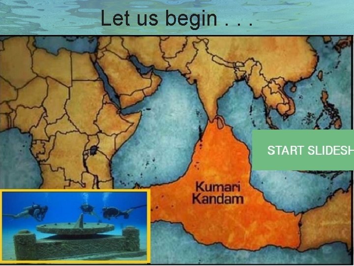 Let us begin. . . 
