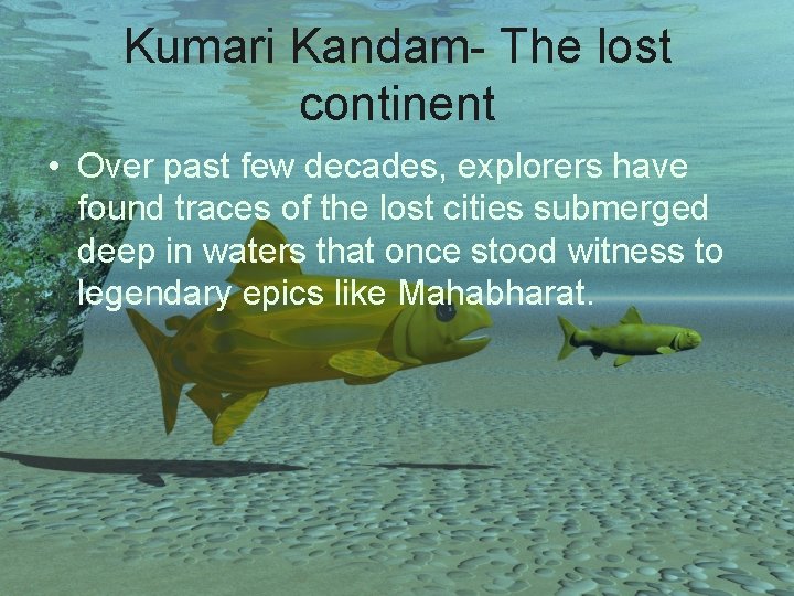 Kumari Kandam- The lost continent • Over past few decades, explorers have found traces