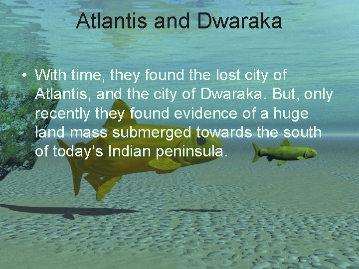 Atlantis and Dwaraka • With time, they found the lost city of Atlantis, and