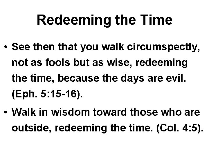 Redeeming the Time • See then that you walk circumspectly, not as fools but
