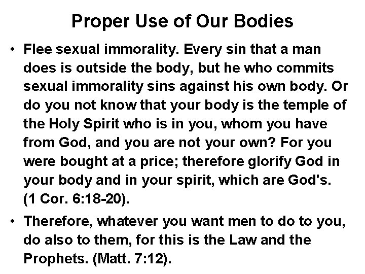 Proper Use of Our Bodies • Flee sexual immorality. Every sin that a man