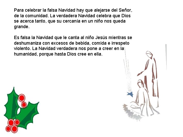 Para celebrar la falsa Navidad hay que alejarse del Señor, de la comunidad. La