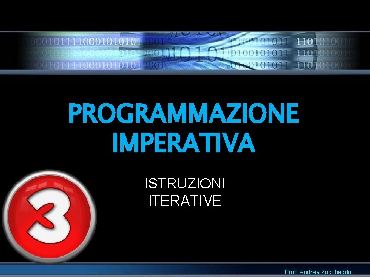 PROGRAMMAZIONE IMPERATIVA ISTRUZIONI ITERATIVE Prof. Andrea Zoccheddu 