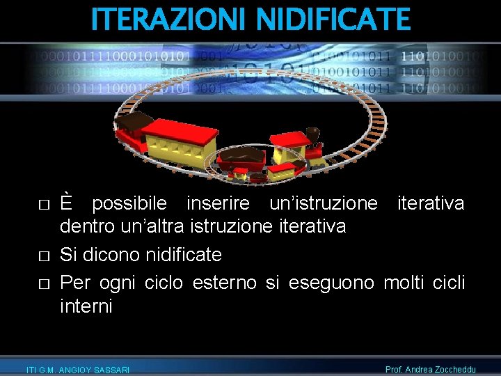 ITERAZIONI NIDIFICATE � � � È possibile inserire un’istruzione iterativa dentro un’altra istruzione iterativa