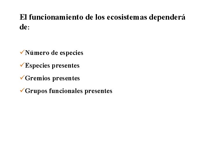 El funcionamiento de los ecosistemas dependerá de: Número de especies Especies presentes Gremios presentes