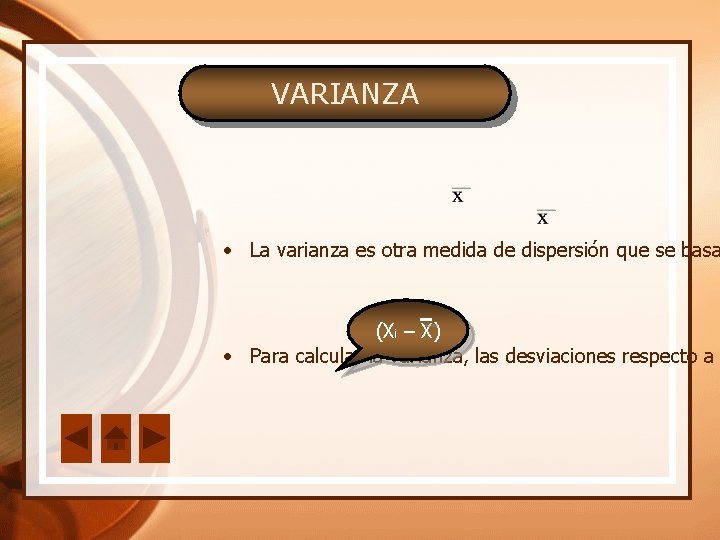 VARIANZA • La varianza es otra medida de dispersión que se basa (Xi –