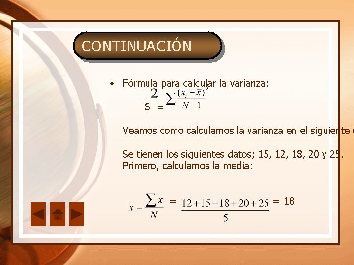 CONTINUACIÓN • Fórmula para calcular la varianza: S = Veamos como calculamos la varianza