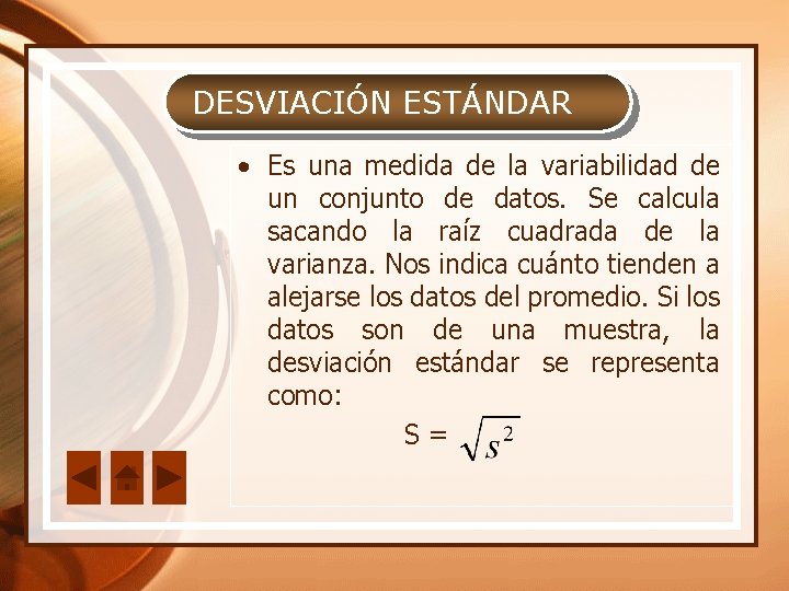 DESVIACIÓN ESTÁNDAR • Es una medida de la variabilidad de un conjunto de datos.