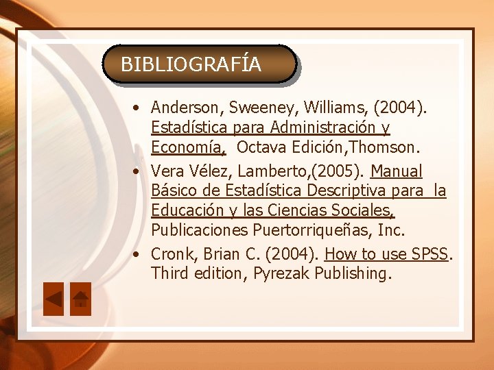 BIBLIOGRAFÍA • Anderson, Sweeney, Williams, (2004). Estadística para Administración y Economía, Octava Edición, Thomson.