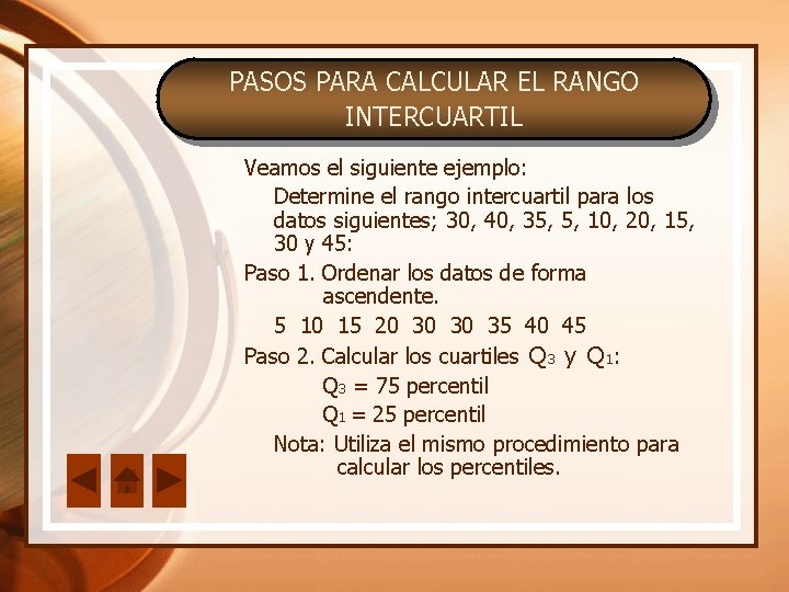 PASOS PARA CALCULAR EL RANGO INTERCUARTIL Veamos el siguiente ejemplo: Determine el rango intercuartil